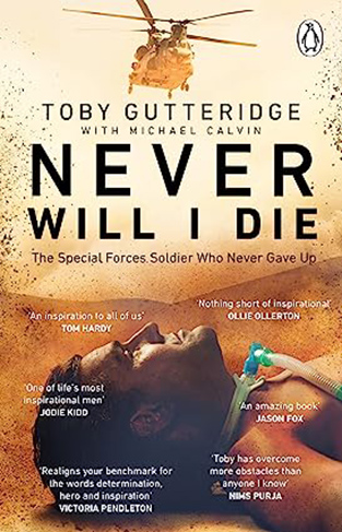 Never Will I Die: The inspiring Special Forces soldier who cheated death and learned to live again